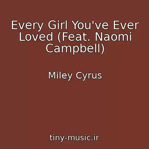 کاور آهنگ Every Girl You've Ever Loved (Feat. Naomi Campbell) از Miley Cyrus