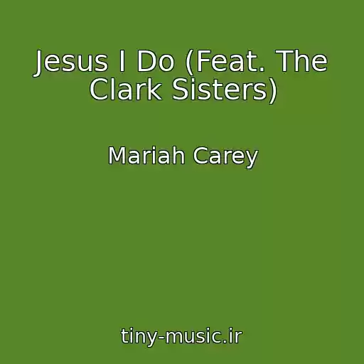 کاور آهنگ Jesus I Do (Feat. The Clark Sisters) از Mariah Carey