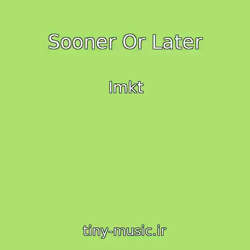 کاور آهنگ Sooner Or Later از Imkt