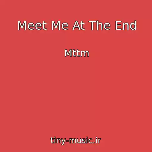 کاور آهنگ Meet Me At The End از Mttm