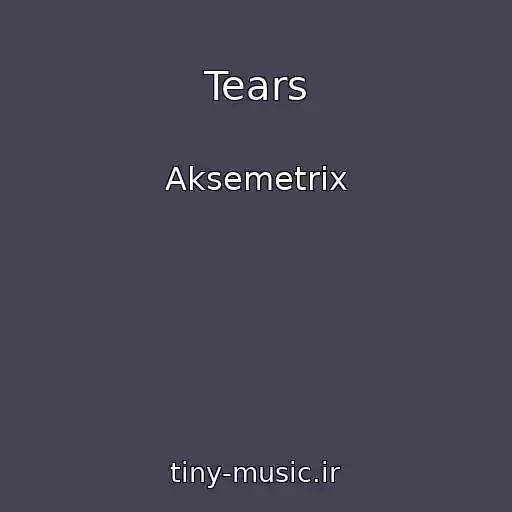 کاور آهنگ Tears از Aksemetrix