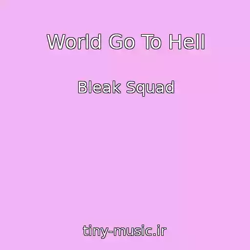 کاور آهنگ World Go To Hell از Bleak Squad