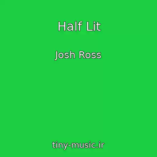 کاور آهنگ Half Lit از Josh Ross