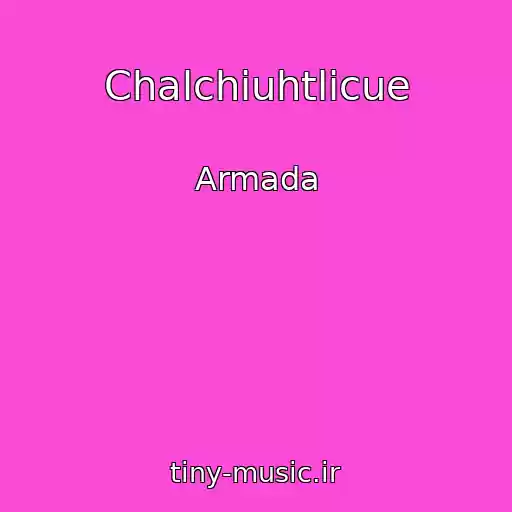 کاور آهنگ Chalchiuhtlicue از Armada