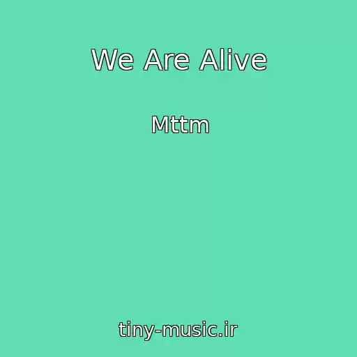 کاور آهنگ We Are Alive از Mttm