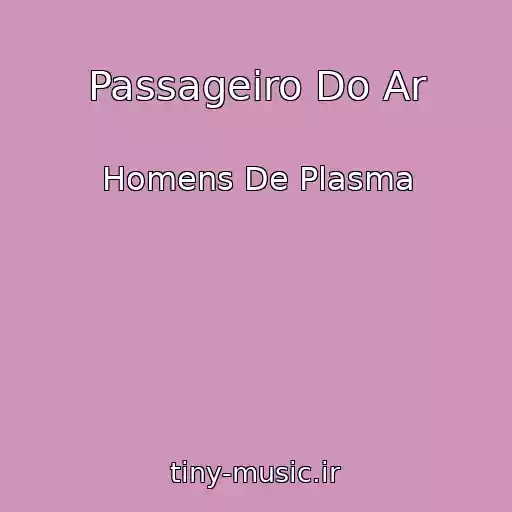 کاور آهنگ Passageiro Do Ar از Homens De Plasma