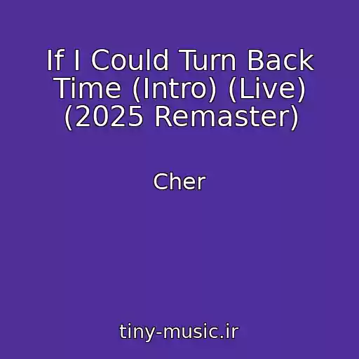 کاور آهنگ If I Could Turn Back Time (Intro) (Live) (2025 Remaster) از Cher
