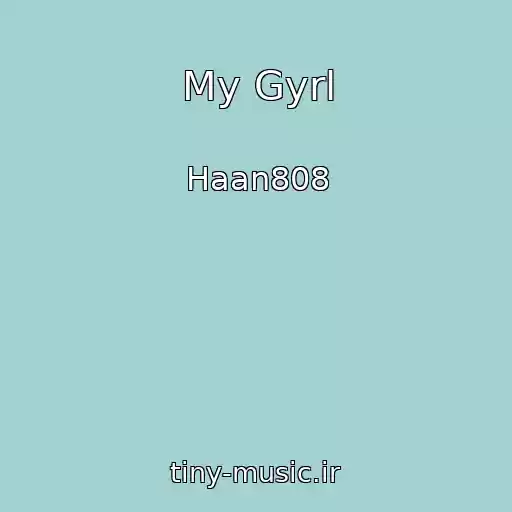 کاور آهنگ My Gyrl از Haan808