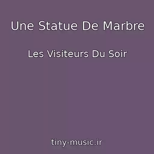 کاور آهنگ Une Statue De Marbre از Les Visiteurs Du Soir