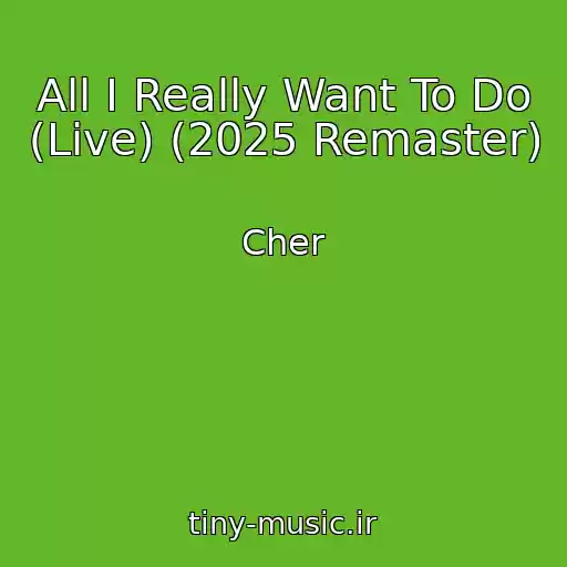 کاور آهنگ All I Really Want To Do (Live) (2025 Remaster) از Cher