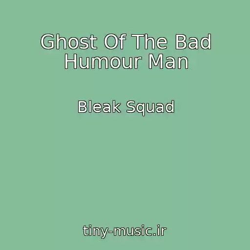 کاور آهنگ Ghost Of The Bad Humour Man از Bleak Squad