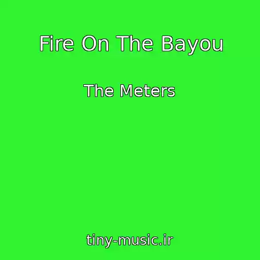 کاور آهنگ Fire On The Bayou از The Meters