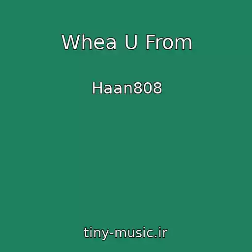 کاور آهنگ Whea U From از Haan808