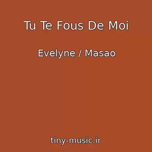 کاور آهنگ Tu Te Fous De Moi از Evelyne / Masao