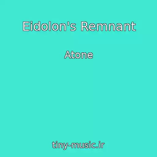 کاور آهنگ Eidolon's Remnant از Atone