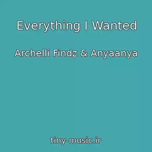 کاور آهنگ Everything I Wanted از Archelli Findz & Anyaanya