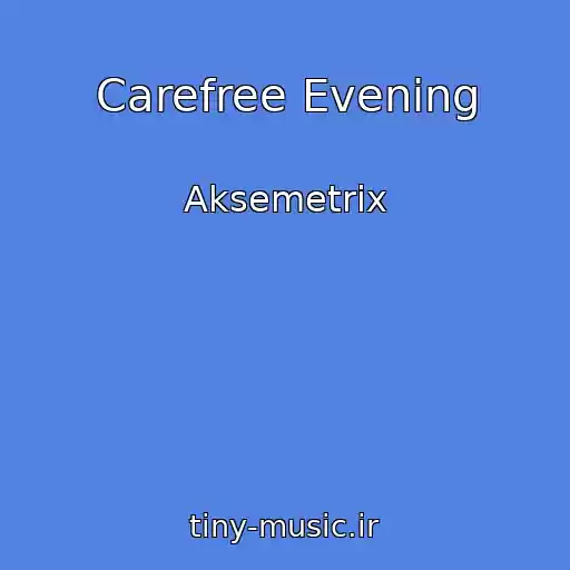 کاور آهنگ Carefree Evening از Aksemetrix