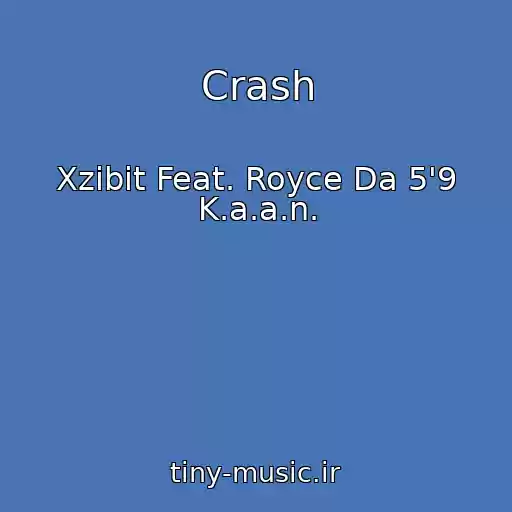 کاور آهنگ Crash از Xzibit Feat. Royce Da 5'9 K.a.a.n.