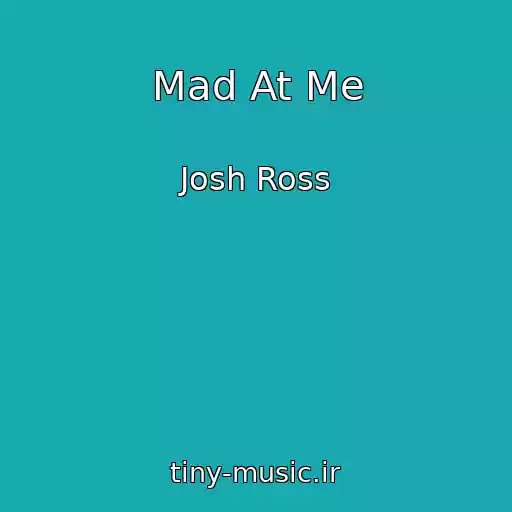 کاور آهنگ Mad At Me از Josh Ross