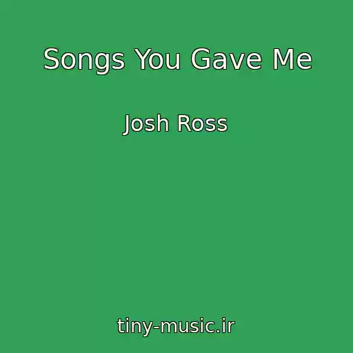کاور آهنگ Songs You Gave Me از Josh Ross