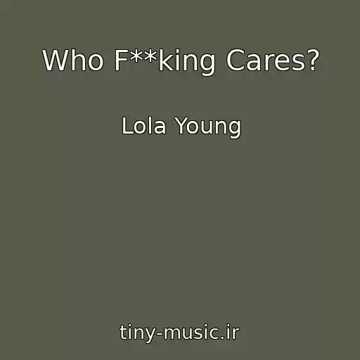 کاور آهنگ Who F**king Cares? از Lola Young