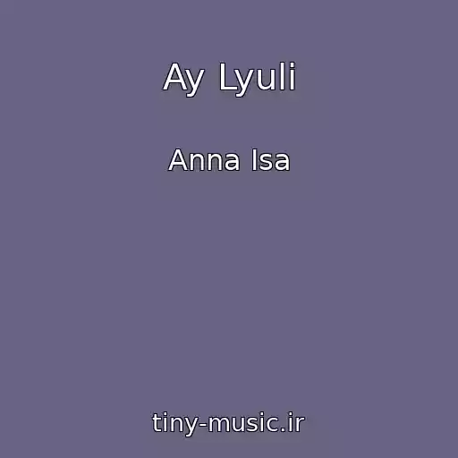 کاور آهنگ Ay Lyuli از Anna Isa