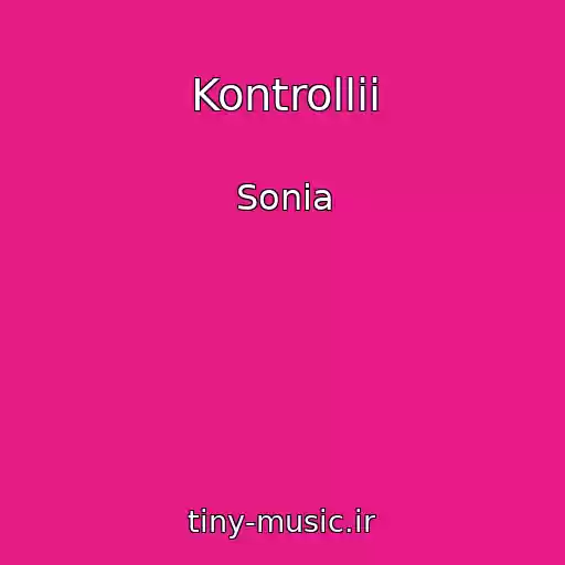 کاور آهنگ Kontrollii از Sonia