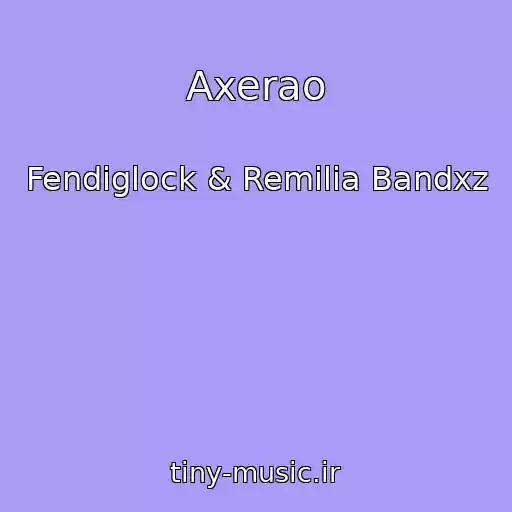 کاور آهنگ Axerao از Fendiglock & Remilia Bandxz