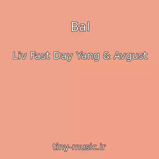 کاور آهنگ Bal از Liv Fast Day Yang & Avgust