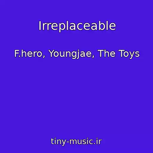 کاور آهنگ Irreplaceable از F.hero, Youngjae, The Toys
