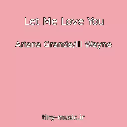 کاور آهنگ Let Me Love You از Ariana Grande/lil Wayne