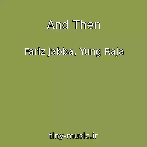 کاور آهنگ And Then از Fariz Jabba, Yung Raja