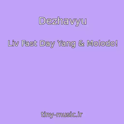 کاور آهنگ Dezhavyu از Liv Fast Day Yang & Molodo!