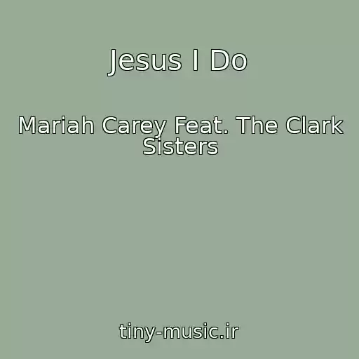 کاور آهنگ Jesus I Do از Mariah Carey Feat. The Clark Sisters
