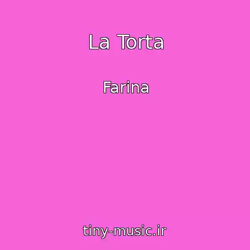 کاور آهنگ La Torta از Farina