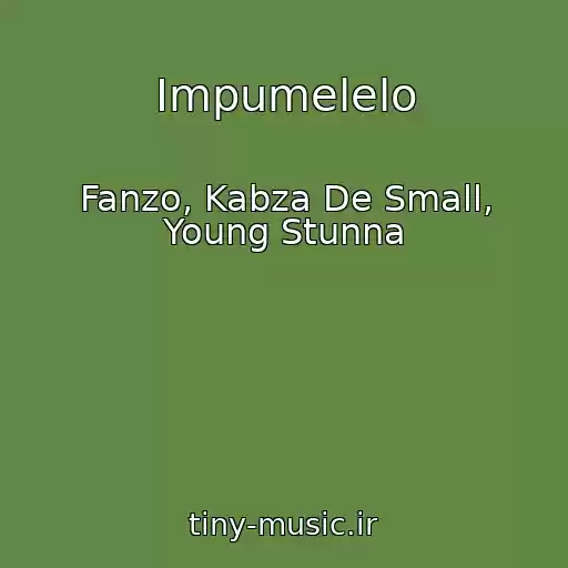 کاور آهنگ Impumelelo از Fanzo, Kabza De Small, Young Stunna