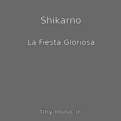 کاور آهنگ Shikarno از La Fiesta Gloriosa