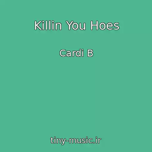 کاور آهنگ Killin You Hoes از Cardi B
