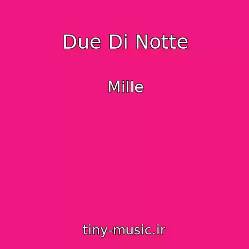 کاور آهنگ Due Di Notte از Mille