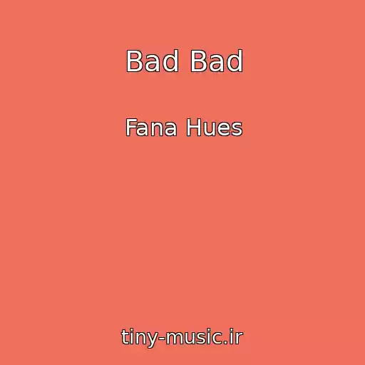کاور آهنگ Bad Bad از Fana Hues