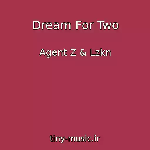 کاور آهنگ Dream For Two از Agent Z & Lzkn