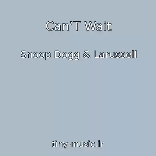 کاور آهنگ Can’T Wait از Snoop Dogg & Larussell