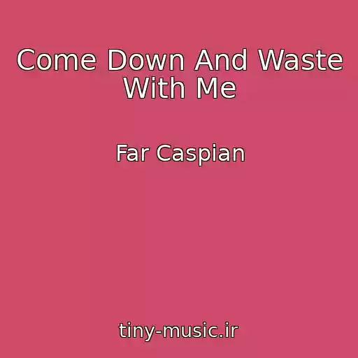 کاور آهنگ Come Down And Waste With Me از Far Caspian