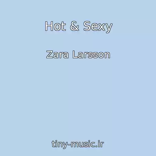 کاور آهنگ Hot & Sexy از Zara Larsson