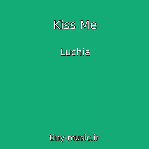 کاور آهنگ Kiss Me از Luchia
