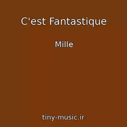 کاور آهنگ C'est Fantastique از Mille