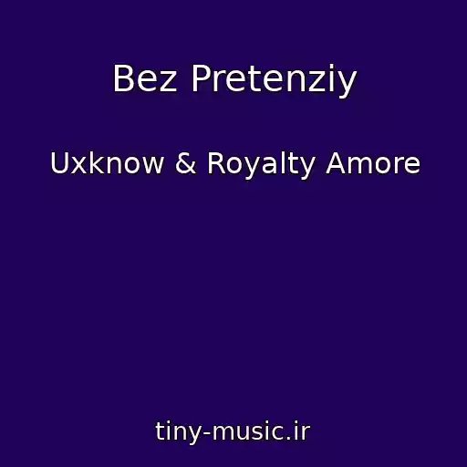 کاور آهنگ Bez Pretenziy از Uxknow & Royalty Amore