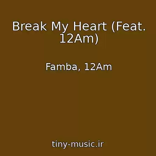 کاور آهنگ Break My Heart (Feat. 12Am) از Famba, 12Am