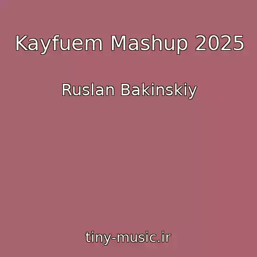 کاور آهنگ Kayfuem Mashup 2025 از Ruslan Bakinskiy