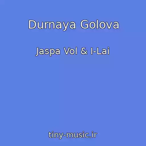 کاور آهنگ Durnaya Golova از Jaspa Vol & I-Lai